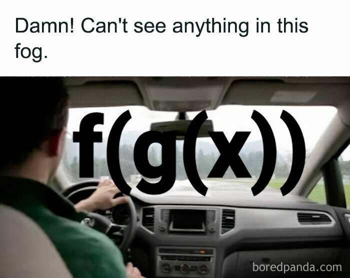A math meme of a person driving in fog with large "f(g(x))" notation blocking the view, captioned "D**n! Can't see anything in this fog."