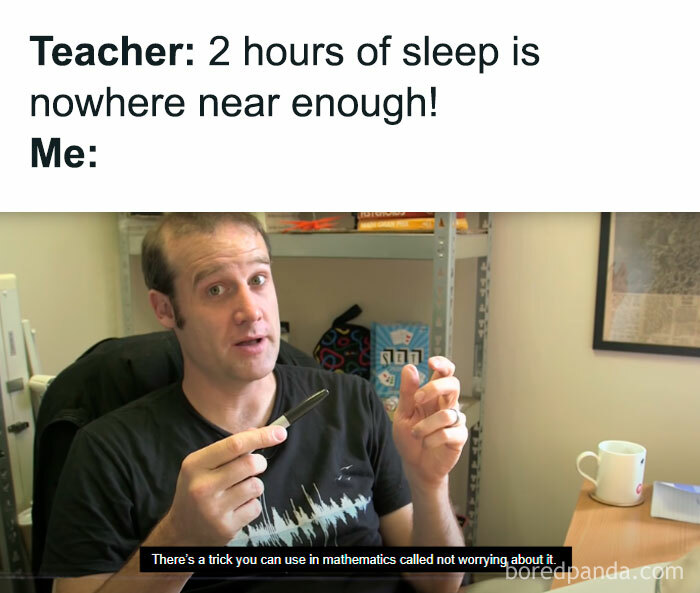 A math meme where a teacher says, "2 hours of sleep is not enough!" with a response showing a person saying, "There's a trick in math called not worrying about it."