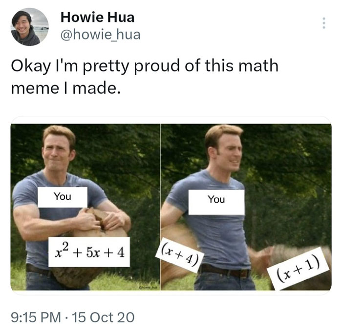 A math meme showing Captain America labeled "You" holding the expression 𝑥 2 + 5 𝑥 + 4 x 2 +5x+4, then splitting it into ( 𝑥 + 4 ) (x+4) and ( 𝑥 + 1 ) (x+1) as factors.