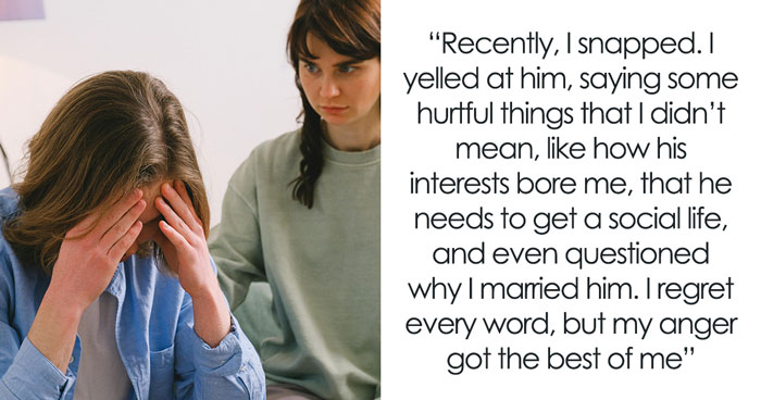 “I Screamed At My Husband Over His Hobbies And Now He’s Changed And I Don’t Know How To Fix This”