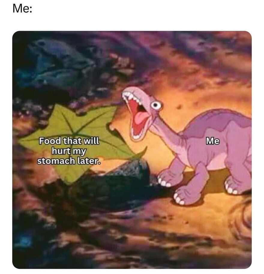 Dinosaur meme about eating food that will cause stomach issues, conveying a funny situation.