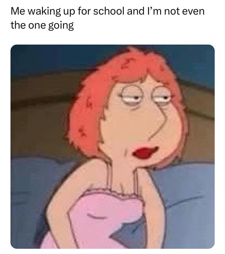 Cartoon character looking tired in bed with text: "Me waking up for school and I’m not even the one going."