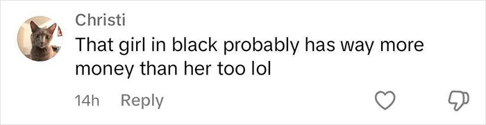 Comment about "mean girls" behavior mentioning a girl in black having more money. Comment about "mean girls" behavior mentioning a girl in black having more money.