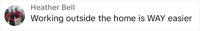 Heather Bell's comment about the ease of working outside the home, related to family sacrifice notions.
