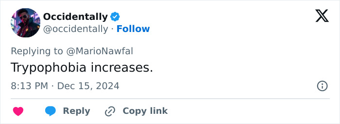 Tweet from @occidentally about trypophobia related to beauty trend leaving people reptile-like. Tweet from @occidentally about trypophobia related to beauty trend leaving people reptile-like.