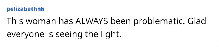 Comment criticizing a momfluencer, stating, "This woman has ALWAYS been problematic. Glad everyone is seeing the light. Comment criticizing a momfluencer, stating, "This woman has ALWAYS been problematic. Glad everyone is seeing the light.