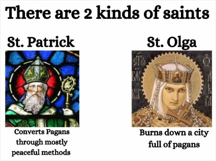 Funny meme comparing St. Patrick converting peacefully and St. Olga burning a pagan city, highlighting history's contrasts.