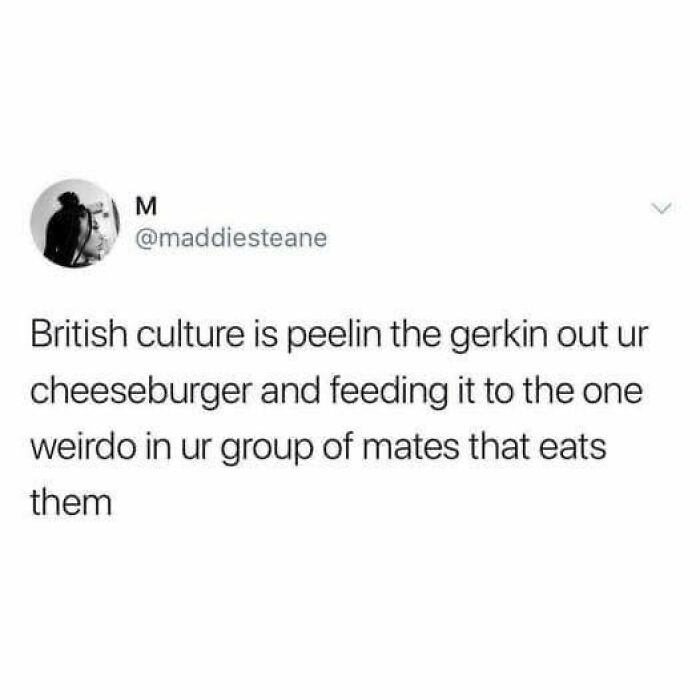 Tweet displays British humor about removing gherkins from a cheeseburger and giving them to a friend who likes them.