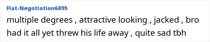 Text reads: &ldquo;multiple degrees, attractive looking, jacked, bro had it all yet threw his life away, quite sad tbh.&rdquo;