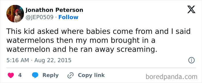 Tweet about where babies come from, joking about watermelons, causing a kid to run away screaming.