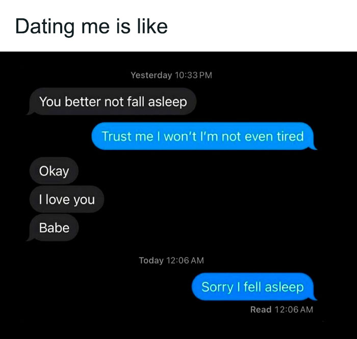 Text conversation meme about falling asleep while chatting, captioned "Dating me is like."
