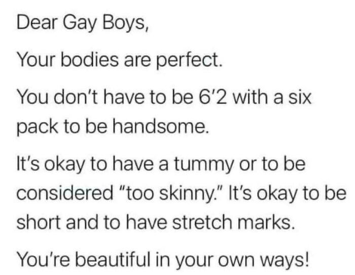 Message supporting self-acceptance and body positivity for gay boys, encouraging confidence in one's unique appearance.