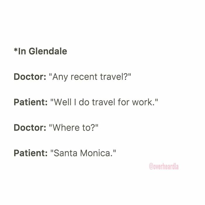 Conversation overheard in LA streets between a doctor and patient discussing recent travel to Santa Monica.