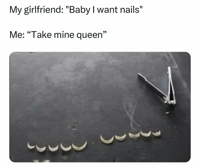 Relatable meme showing broken nails beside nail clippers, captioned with a humorous conversation about wanting nails.