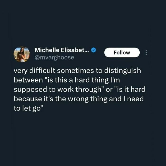 Relatable mental health meme about distinguishing hard challenges from the wrong path to let go.