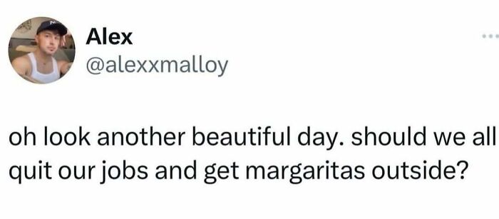 Sarcasm post suggesting quitting jobs for margaritas on a beautiful day.