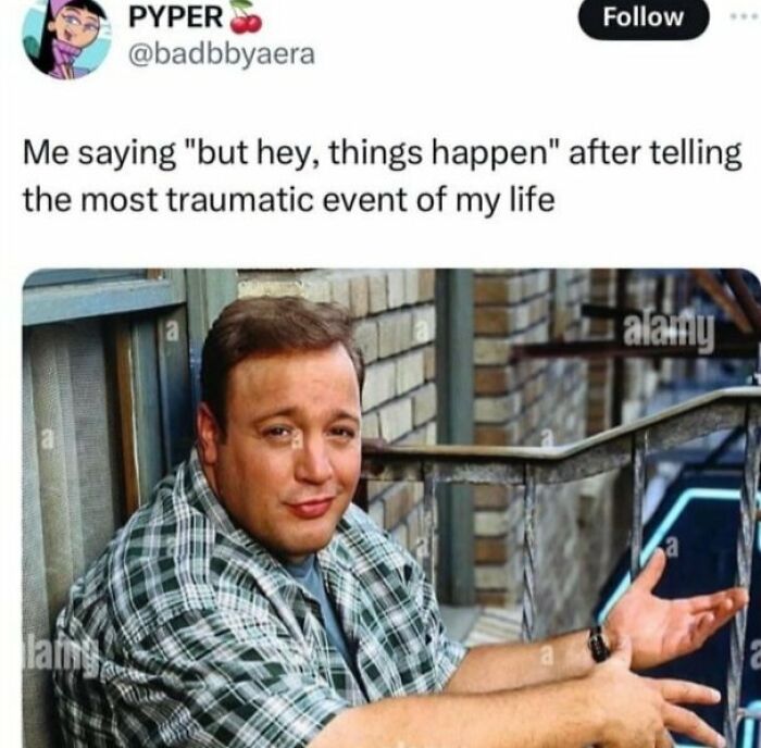 Relatable meme showing a man in a plaid shirt shrugging, captioned with humorous text about traumatic life events.