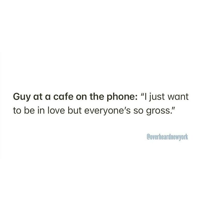 Text post from NYC cafe conversation saying a guy on the phone wanting to be in love but finding everyone gross.