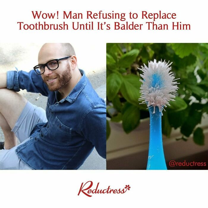 Man refusing to replace toothbrush until it becomes balder, featured in funny fake article headlines from Reductress.
