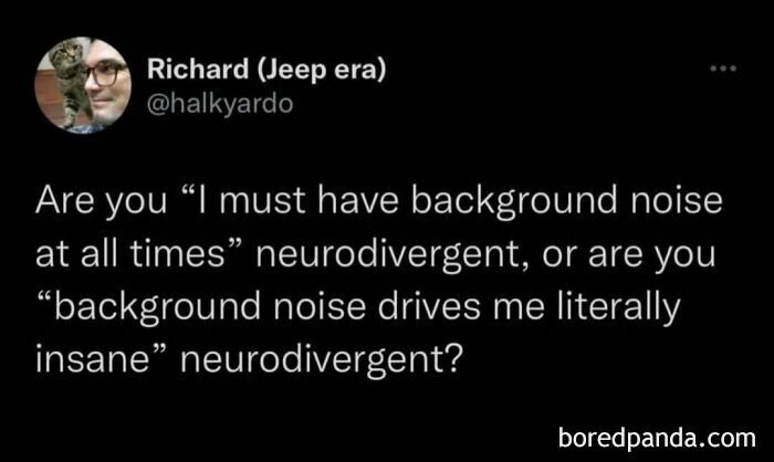 Tweet about neurodivergent preferences for background noise, highlighting a relatable mental health meme.