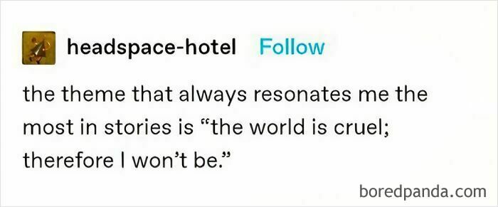 Text post with cultural meme theme, stating "the world is cruel; therefore I won’t be."