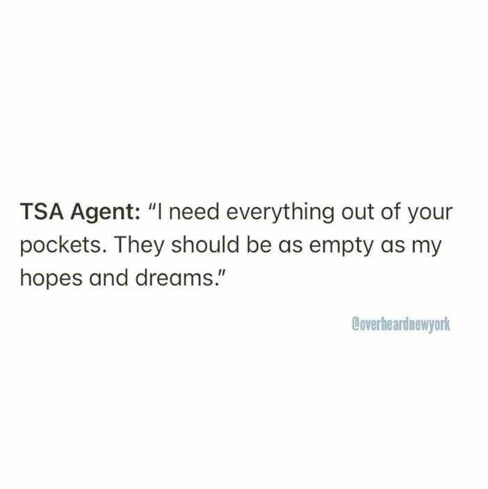 Funny wild NYC conversation with TSA agent asking for empty pockets like hopes and dreams in a travel checkpoint.