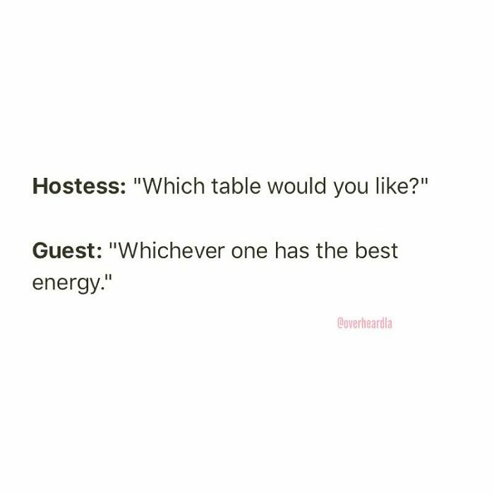 Funny conversation overheard in LA streets between hostess and guest about choosing a table with the best energy.