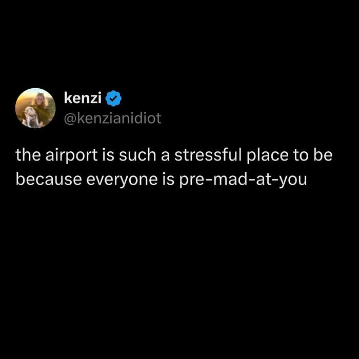Tweet by kenzi saying airports are stressful since everyone is pre-mad-at-you; related to the Avocado Generation.