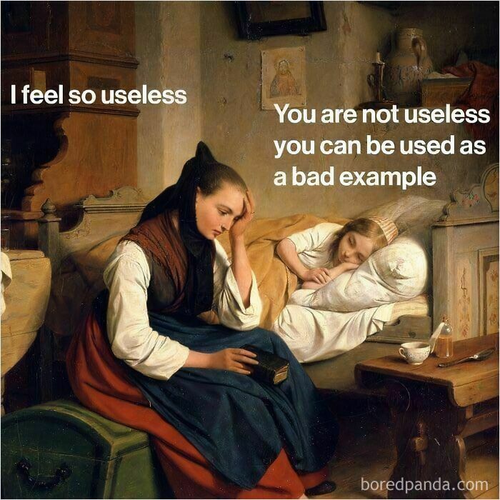 Classical art meme with a woman feeling useless and a humorous retort about being a bad example.