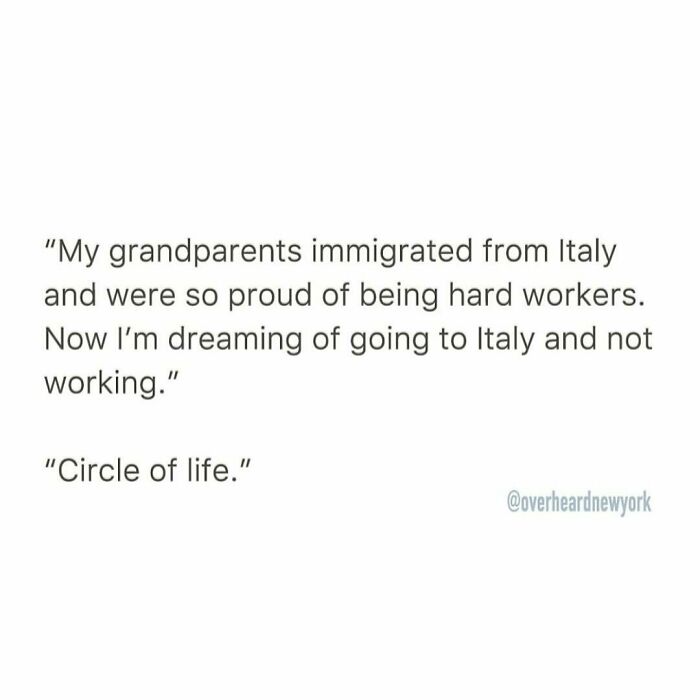 Funny NYC conversation about immigrant grandparents proud of hard work and dreaming of not working in Italy.