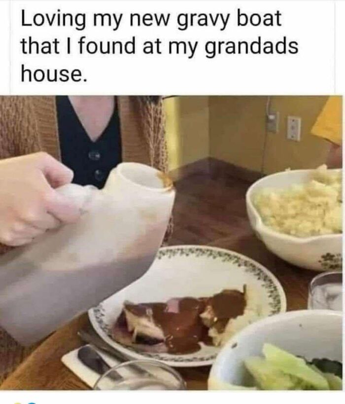 Dad humor: person pouring gravy from a large container onto food, with mashed potatoes and veggies nearby.