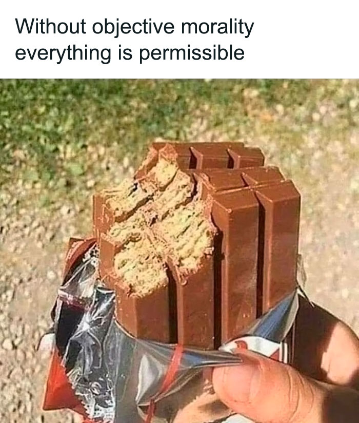 Relatable mental health meme showing a uniquely bitten chocolate bar with text "Without objective morality everything is permissible."