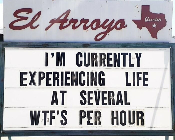 El Arroyo sign with humorous message about experiencing life at multiple W*F's per hour.