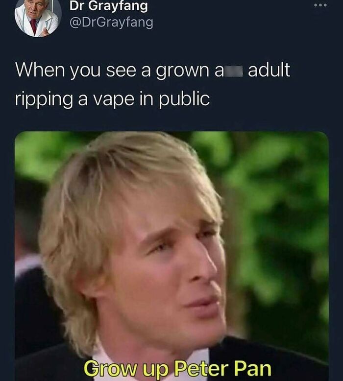 Funny meme with a person in a captioned scene about vaping, featuring the line "Grow up Peter Pan."