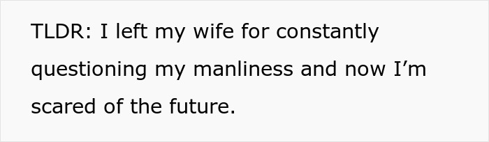 Text reads, "I left my wife for questioning my manliness—scared of the future." Theme: emasculating husband. Text reads, "I left my wife for questioning my manliness—scared of the future." Theme: emasculating husband.
