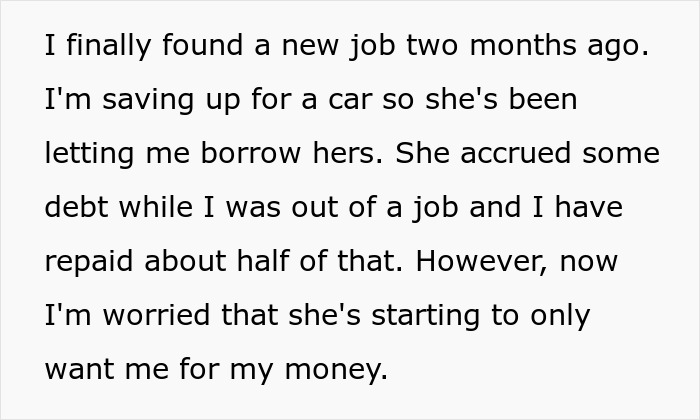 Text about woman supporting unemployed boyfriend, now concerned about money motives. Text about woman supporting unemployed boyfriend, now concerned about money motives.