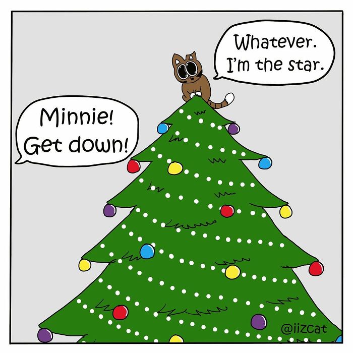 Cat on top of a Christmas tree with speech bubbles; one says "Whatever, I'm the star," the other "Minnie! Get down!"