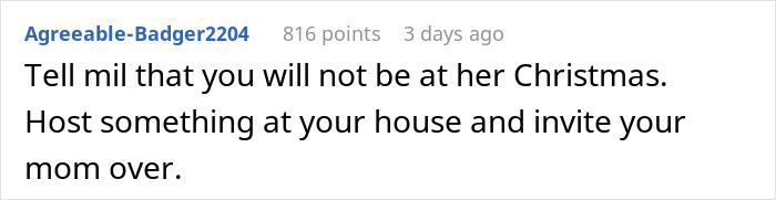 Comment advising to tell MIL you won't attend her Christmas and host at your own place, inviting your mom instead.
