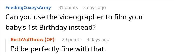 Reddit comments discussing alternatives to a videographer for a baby's first birthday. Reddit comments discussing alternatives to a videographer for a baby's first birthday.