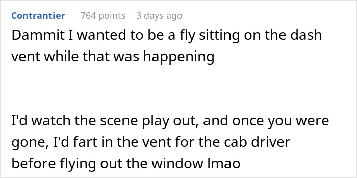 Funny comment about witnessing a scene and jokingly wanting to fart in a cab's vent for revenge. Funny comment about witnessing a scene and jokingly wanting to fart in a cab's vent for revenge.