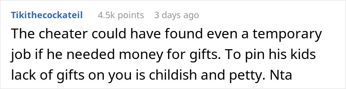 Text response criticizing a cheater for not getting a job to buy gifts, calling them childish and petty. Text response criticizing a cheater for not getting a job to buy gifts, calling them childish and petty.
