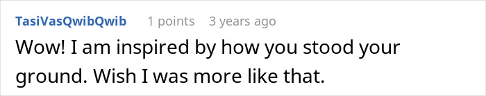 Text comment praising someone for standing their ground, wishing to be more like them.