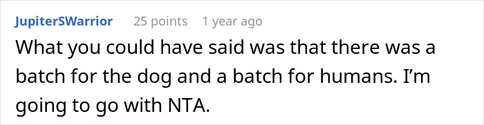 Comment on giving dog treat snack advice, mentioning separate batches for dog and humans. Comment on giving dog treat snack advice, mentioning separate batches for dog and humans.