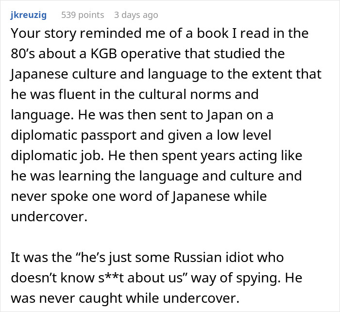 Reddit comment about a KGB operative fluent in Japanese culture, undercover in Japan, never caught. Reddit comment about a KGB operative fluent in Japanese culture, undercover in Japan, never caught.