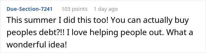 Comment about helping people by buying their debt, expressing joy in giving aid. Comment about helping people by buying their debt, expressing joy in giving aid.
