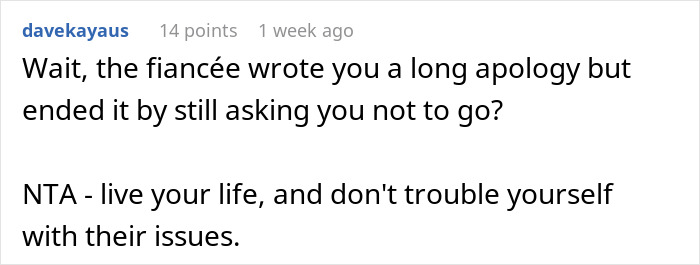 Reddit comment about a fiancée's apology and request to avoid a housewarming party to prevent awkwardness. Reddit comment about a fiancée's apology and request to avoid a housewarming party to prevent awkwardness.