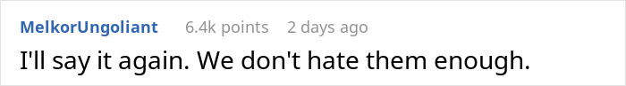 Reddit comment by MelkorUngoliant with 6.4k upvotes, expressing disdain. Reddit comment by MelkorUngoliant with 6.4k upvotes, expressing disdain.