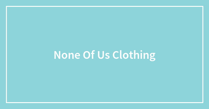 None Of Us Clothing