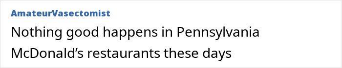 "User comment on McDonald&rsquo;s reviews mentions issues in Pennsylvania locations.
