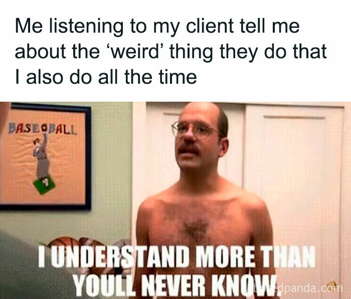 Man with glasses calmly listening to a relatable comment during a therapy meme session; text overlay expresses understanding.